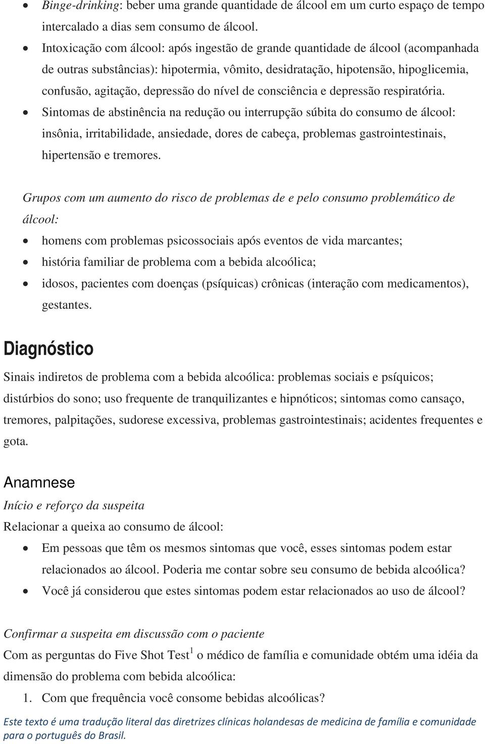 nível de consciência e depressão respiratória.