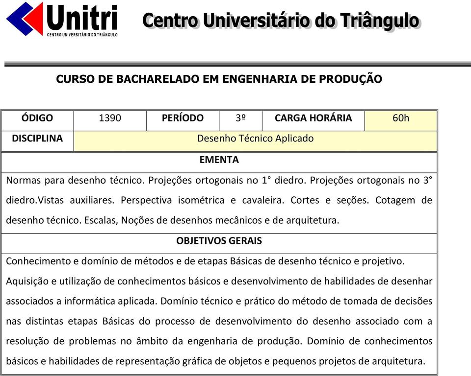 Conhecimento e domínio de métodos e de etapas Básicas de desenho técnico e projetivo.