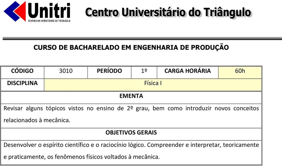 mecânica. Desenvolver o espírito científico e o raciocínio lógico.