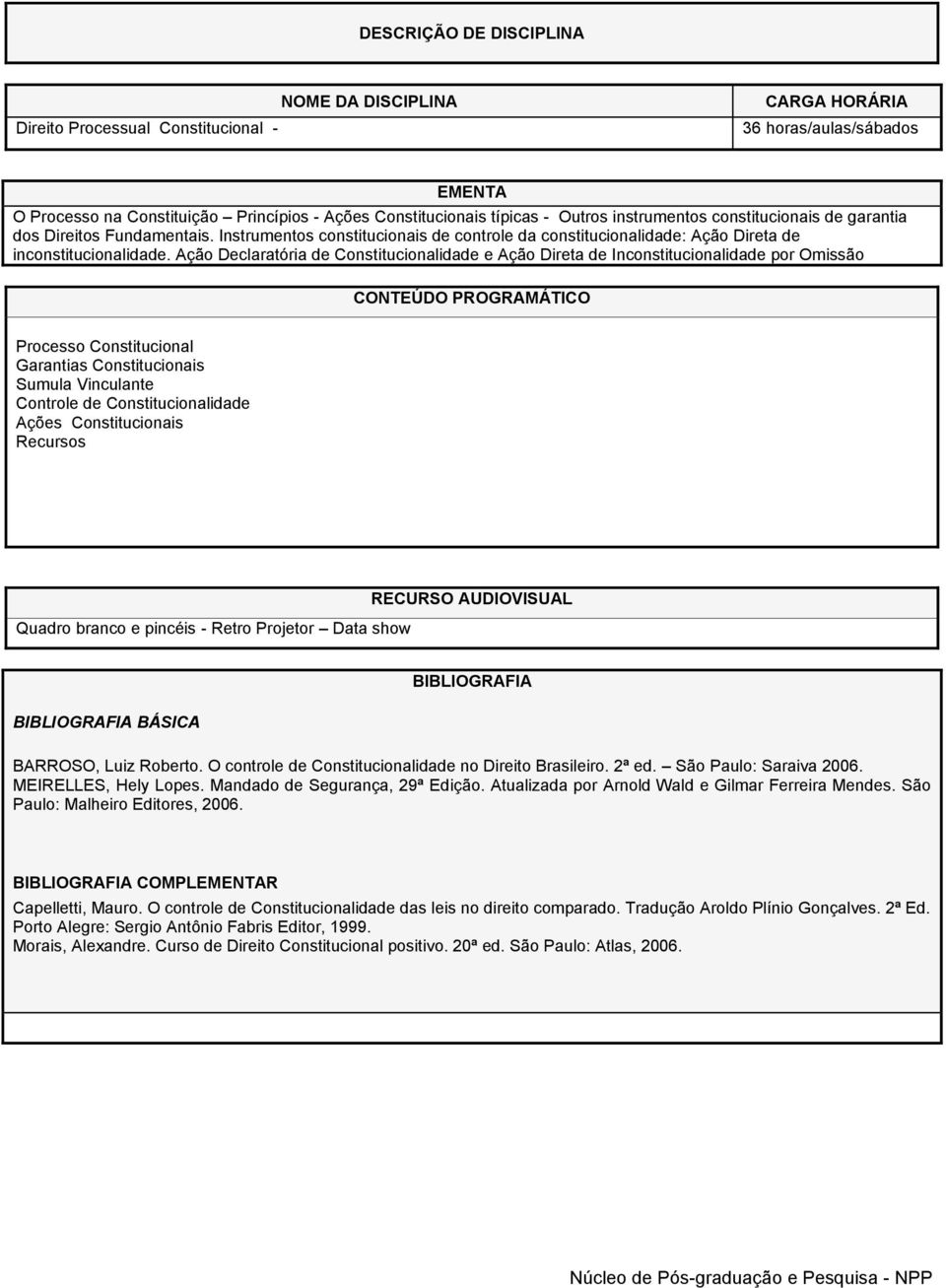 Ação Declaratória de Constitucionalidade e Ação Direta de Inconstitucionalidade por Omissão Processo Constitucional Garantias Constitucionais Sumula Vinculante Controle de Constitucionalidade Ações