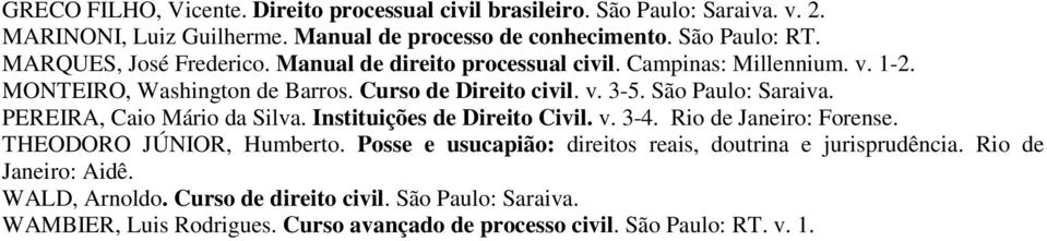 São Paulo: Saraiva. PEREIRA, Caio Mário da Silva. Instituições de Direito Civil. v. 3-4. Rio de Janeiro: Forense. THEODORO JÚNIOR, Humberto.