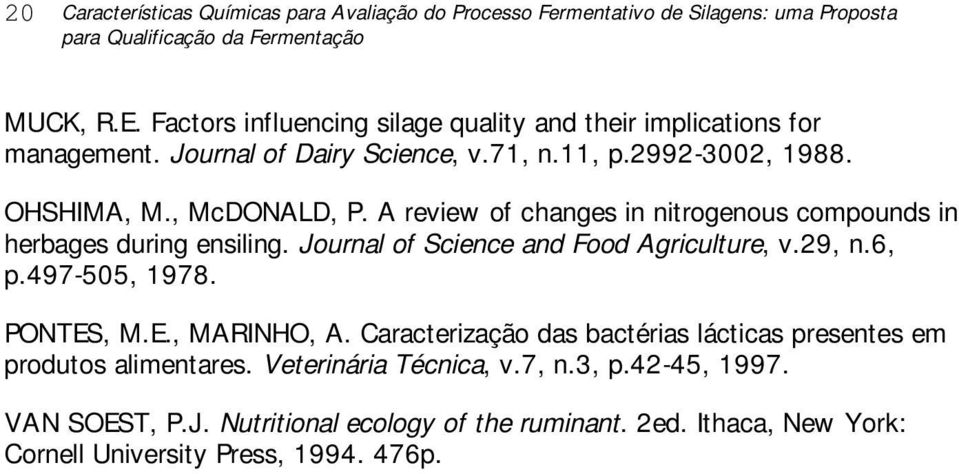 A review of changes in nitrogenous compounds in herbages during ensiling. Journal of Science and Food Agriculture, v.29, n.6, p.497-505, 1978. PONTES, M.E., MARINHO, A.