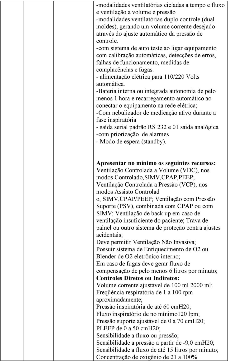 - alimentação elétrica para 110/220 Volts automática.