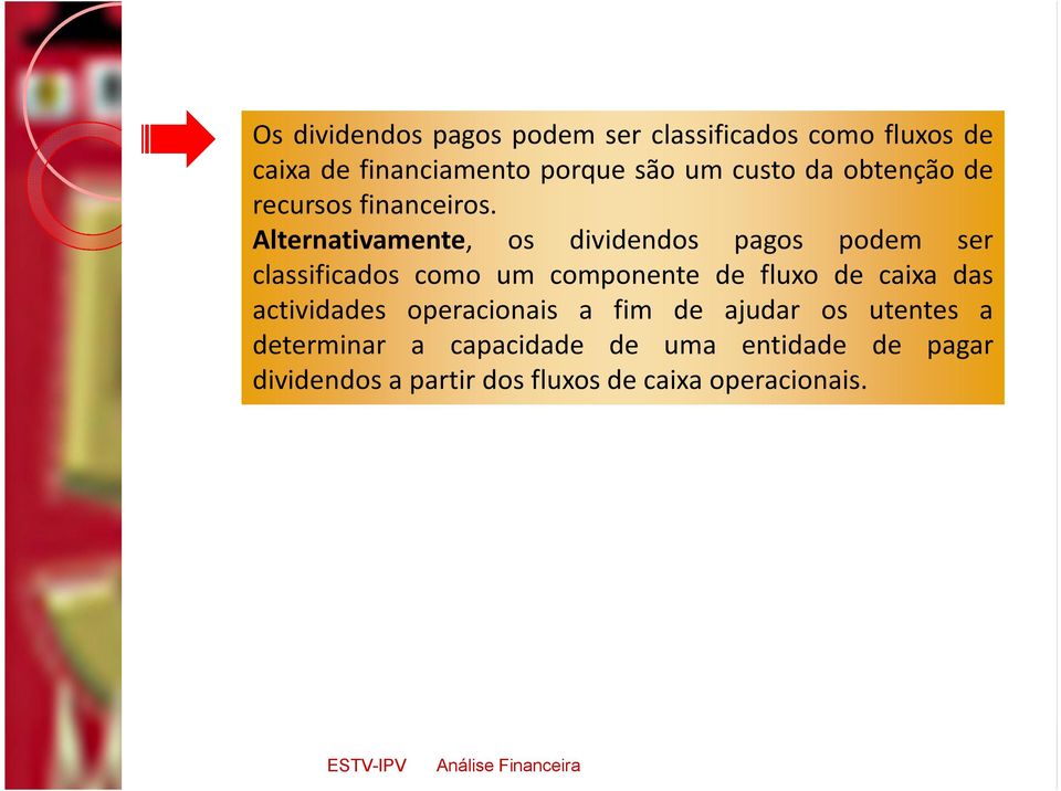 Alternativamente, os dividendos pagos podem ser classificados como um componente de fluxo de caixa das