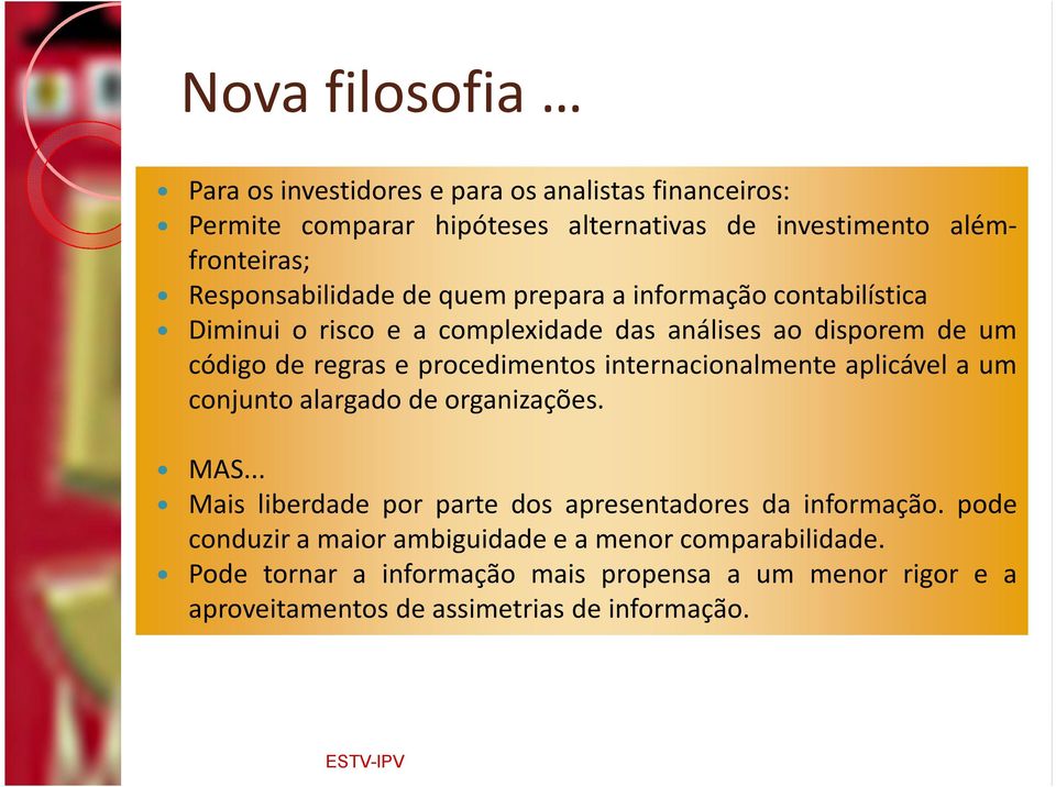 procedimentos internacionalmente aplicável a um conjunto alargado de organizações. MAS... Mais liberdade por parte dos apresentadores da informação.