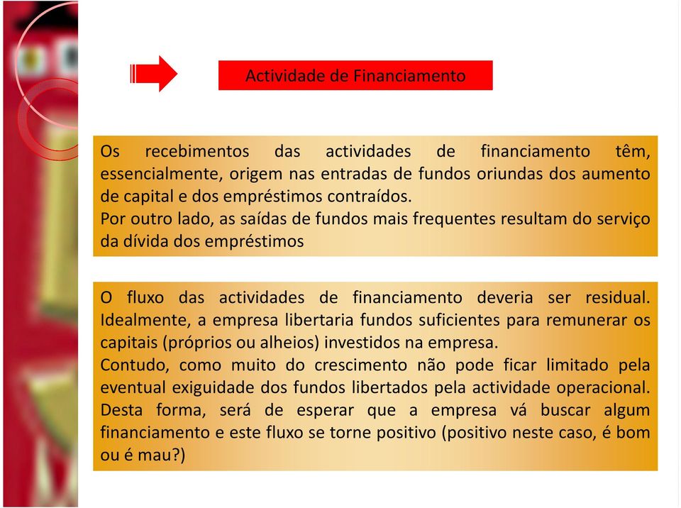 Idealmente, a empresa libertaria fundos suficientes para remunerar os capitais (próprios ou alheios) investidos na empresa.