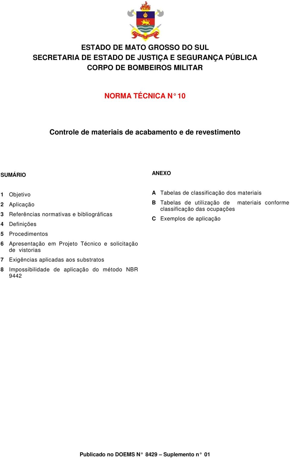 Procedimentos 6 Apresentação em Projeto Técnico e solicitação de vistorias 7 Exigências aplicadas aos substratos 8 Impossibilidade de aplicação
