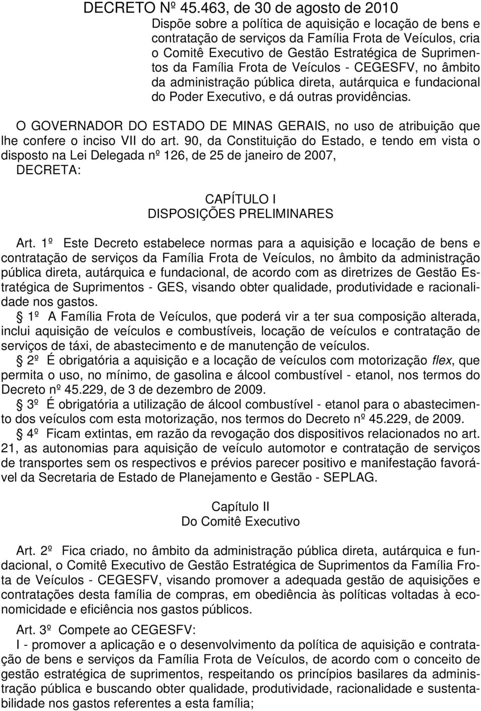 Suprimentos da Família Frota de Veículos - CEGESFV, no âmbito da administração pública direta, autárquica e fundacional do Poder Executivo, e dá outras providências.