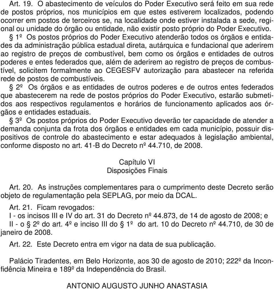 onde estiver instalada a sede, regional ou unidade do órgão ou entidade, não existir posto próprio do Poder Executivo.