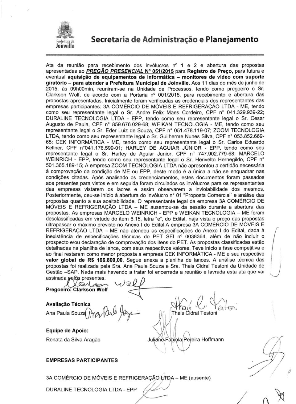 Aos 11 dias do mês de junho de 2015, às 09h00min, reuniram-se na Unidade de Processos, tendo como pregoeiro o Sr.