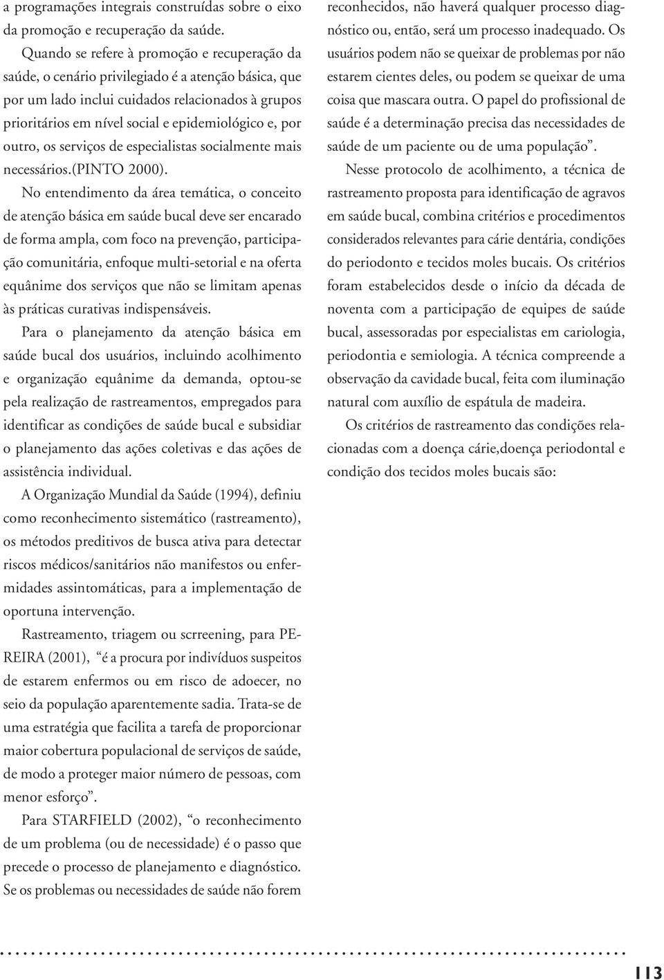 por outro, os serviços de especialistas socialmente mais necessários.(pinto 2000).