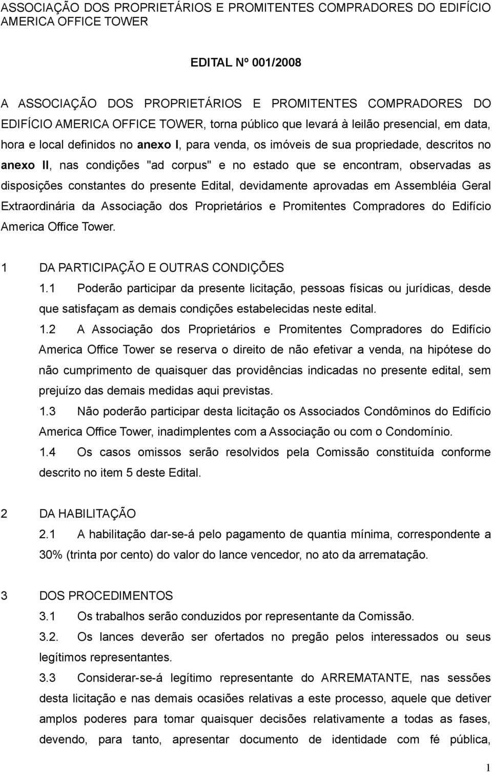 se encontram, observadas as disposições constantes do presente Edital, devidamente aprovadas em Assembléia Geral Extraordinária da Associação dos Proprietários e Promitentes Compradores do Edifício