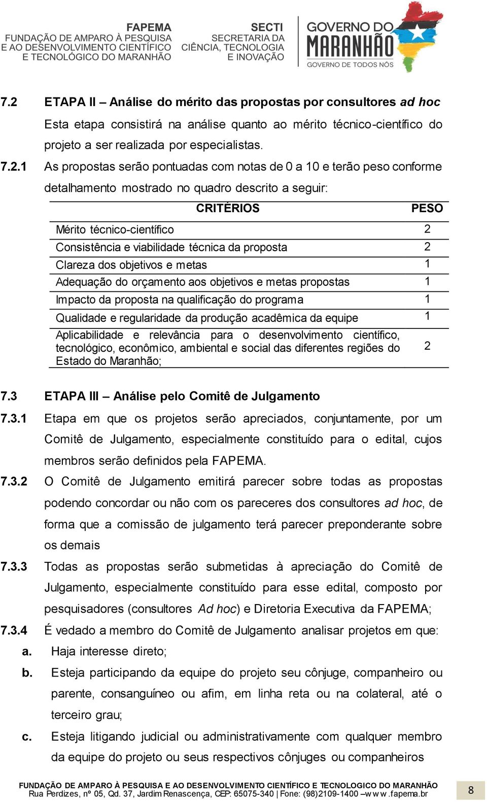 proposta 2 Clareza dos objetivos e metas 1 Adequação do orçamento aos objetivos e metas propostas 1 Impacto da proposta na qualificação do programa 1 Qualidade e regularidade da produção acadêmica da