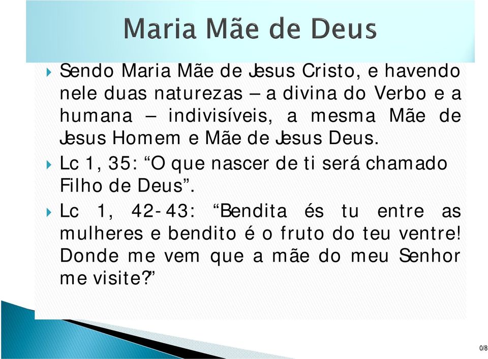 Lc 1, 35: O que nascer de ti será chamado Filho de Deus.