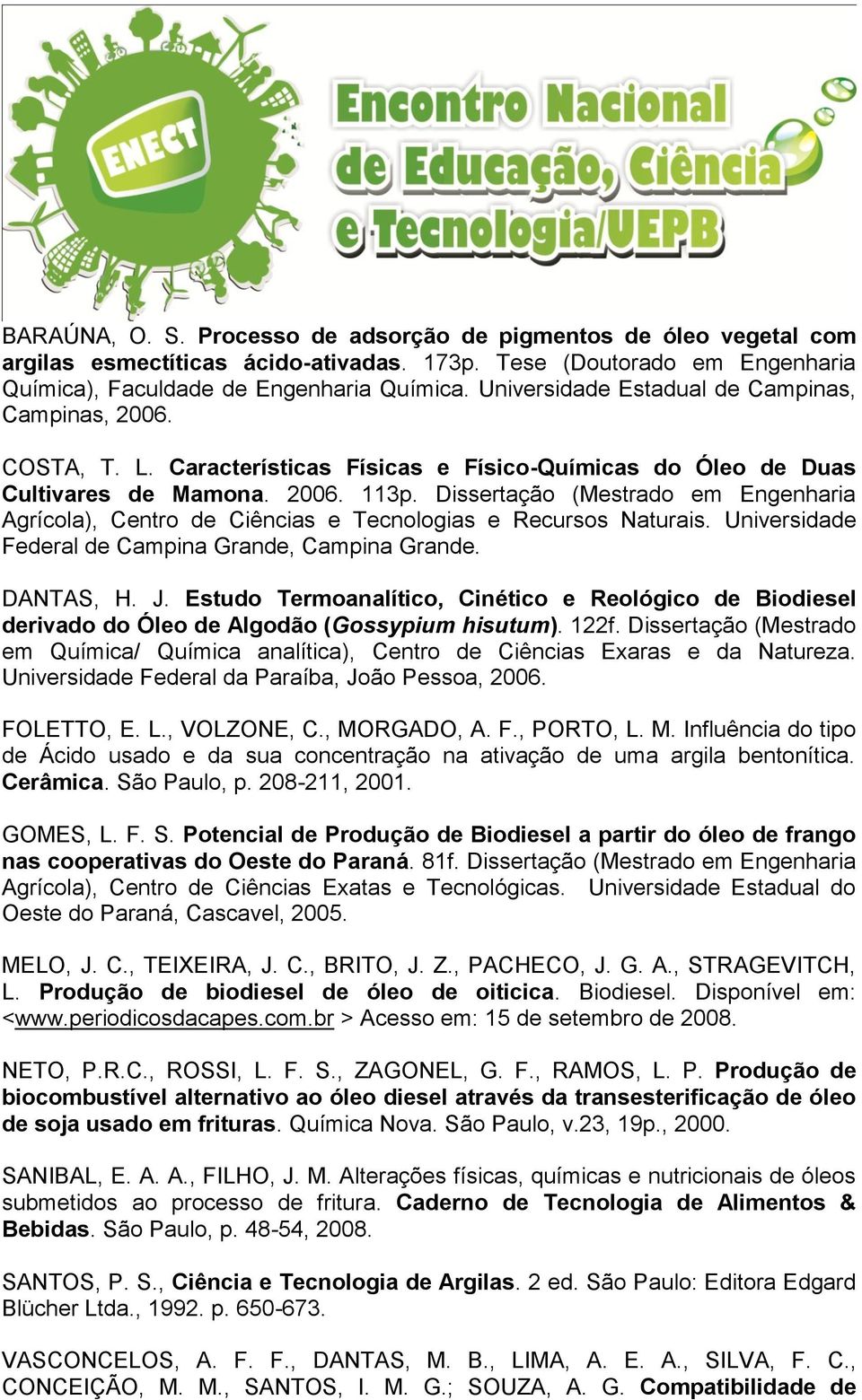 Dissertação (Mestrado em Engenharia Agrícola), Centro de Ciências e Tecnologias e Recursos Naturais. Universidade Federal de Campina Grande, Campina Grande. DANTAS, H. J.