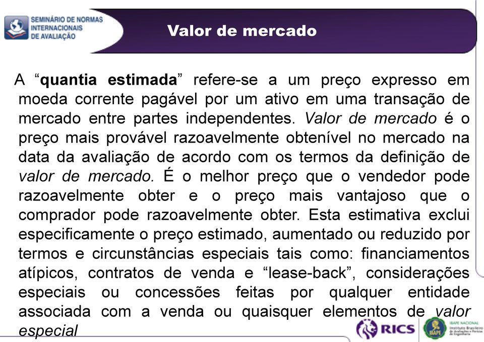 É o melhor preço que o vendedor pode razoavelmente obter e o preço mais vantajoso que o comprador pode razoavelmente obter.