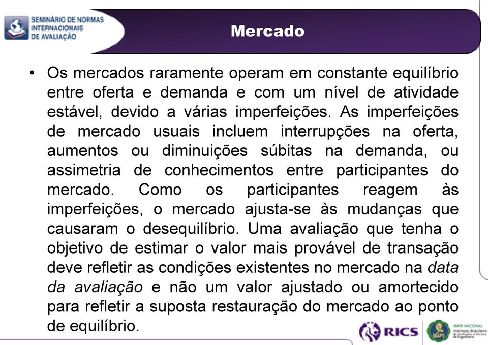 Como os participantes reagem às imperfeições, o mercado ajusta-se às mudanças que causaram o desequilíbrio.