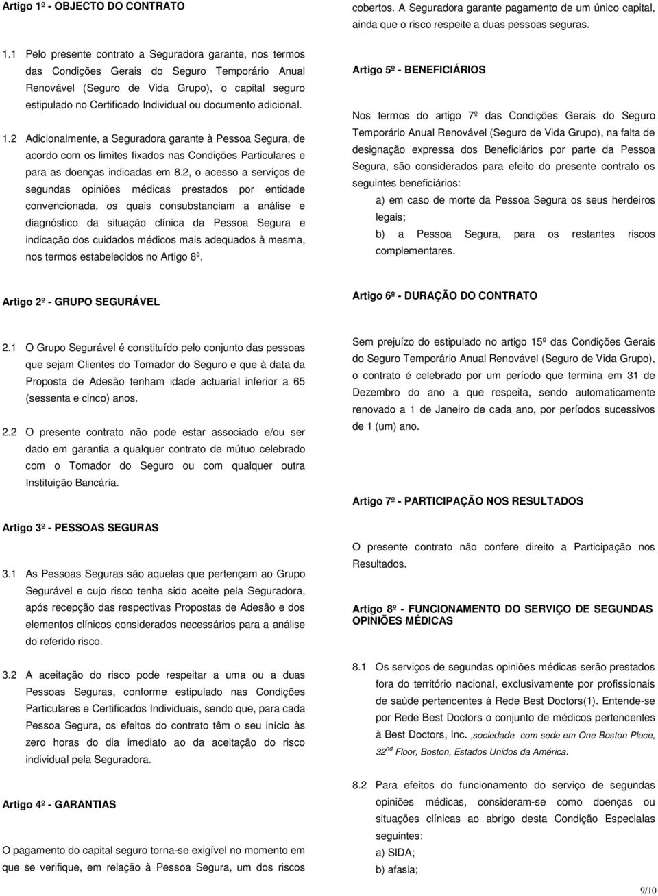 documento adicional. 1.2 Adicionalmente, a Seguradora garante à Pessoa Segura, de acordo com os limites fixados nas Condições Particulares e para as doenças indicadas em 8.