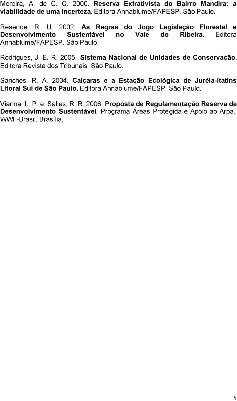 Sistema Nacional de Unidades de Conservação. Editora Revista dos Tribunais. São Paulo. Sanches, R. A. 2004.