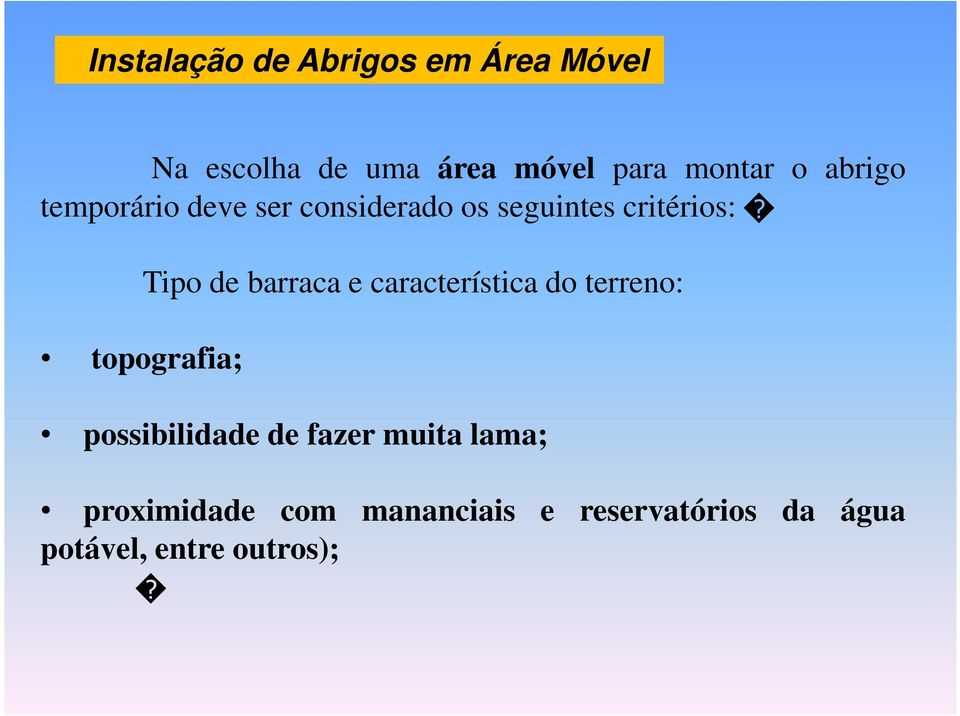 Tipo de barraca e característica do terreno: possibilidade de fazer muita