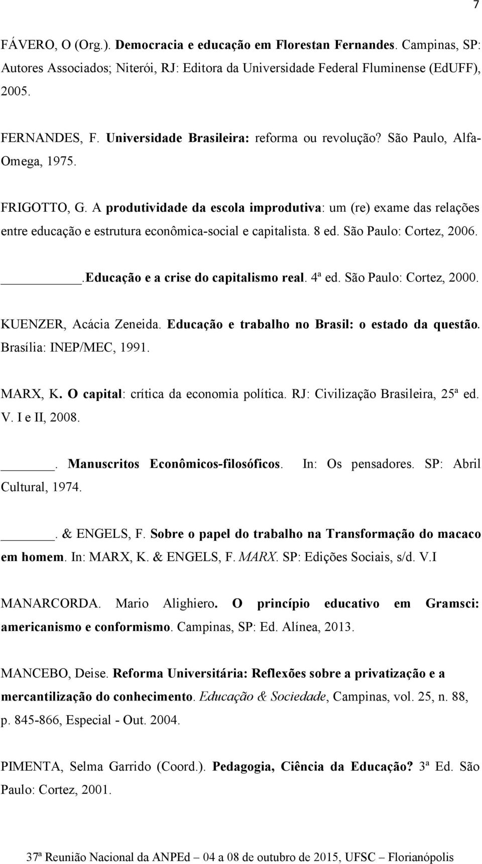 A produtividade da escola improdutiva: um (re) exame das relações entre educação e estrutura econômica-social e capitalista. 8 ed. São Paulo: Cortez, 2006..Educação e a crise do capitalismo real.