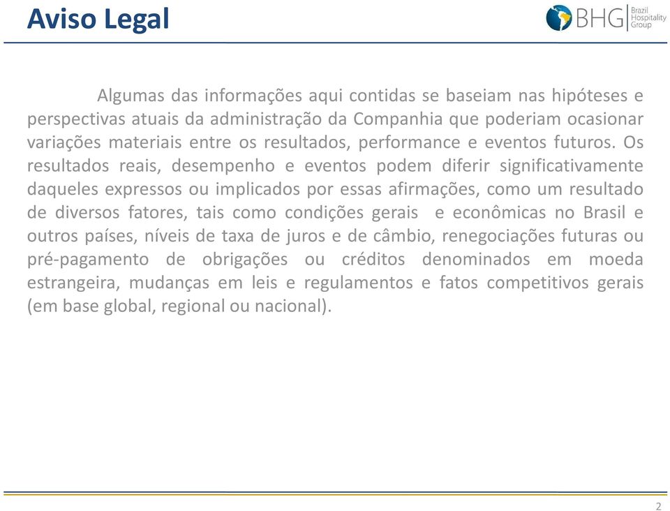 Os resultados reais, desempenho e eventos podem diferir significativamente daqueles expressos ou implicados por essas afirmações, como um resultado de diversos fatores, tais