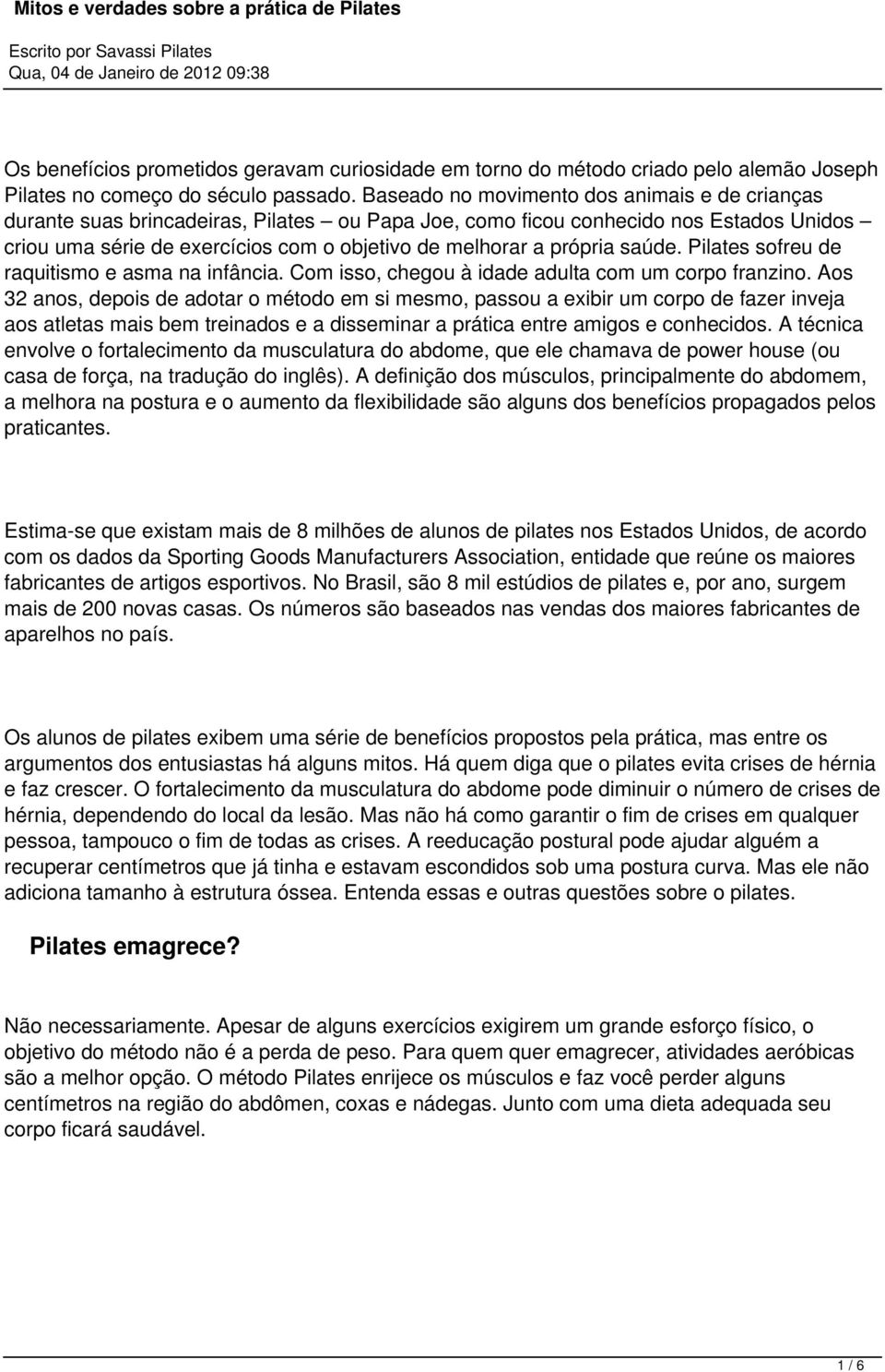 própria saúde. Pilates sofreu de raquitismo e asma na infância. Com isso, chegou à idade adulta com um corpo franzino.