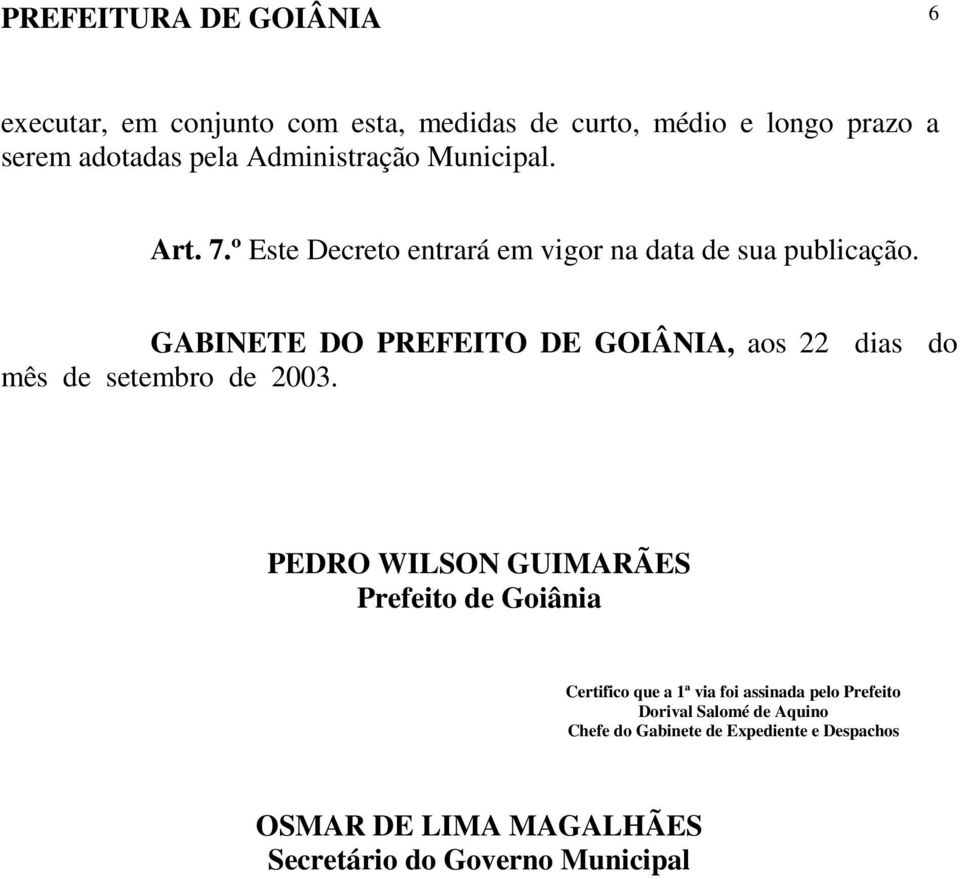 GABINETE DO PREFEITO DE GOIÂNIA, aos 22 dias do mês de setembro de 2003.