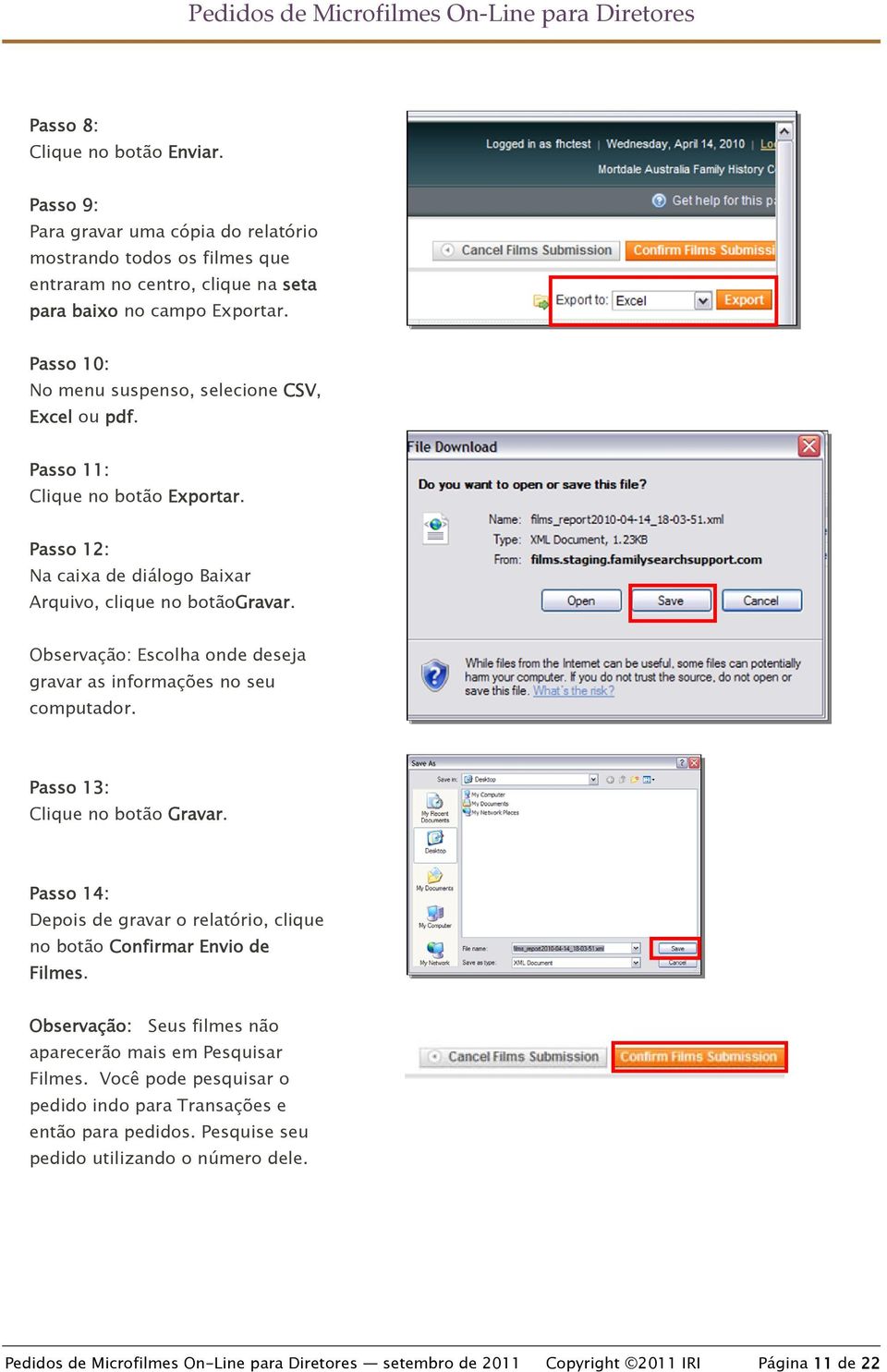 Observação: Escolha onde deseja gravar as informações no seu computador. Passo 13: Clique no botão Gravar. Passo 14: Depois de gravar o relatório, clique no botão Confirmar Envio de Filmes.