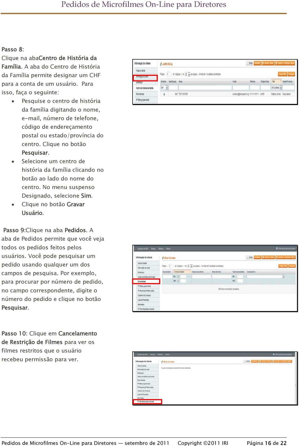 Clique no botão Pesquisar. Selecione um centro de história da família clicando no botão ao lado do nome do centro. No menu suspenso Designado, selecione Sim. Clique no botão Gravar Usuário.