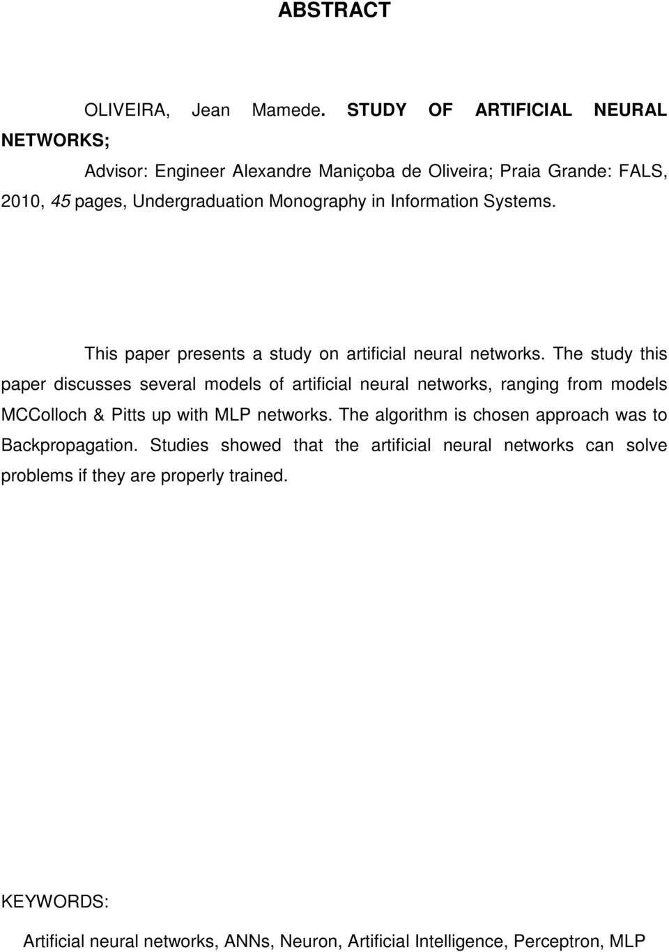 Information Systems. This paper presents a study on artificial neural networks.