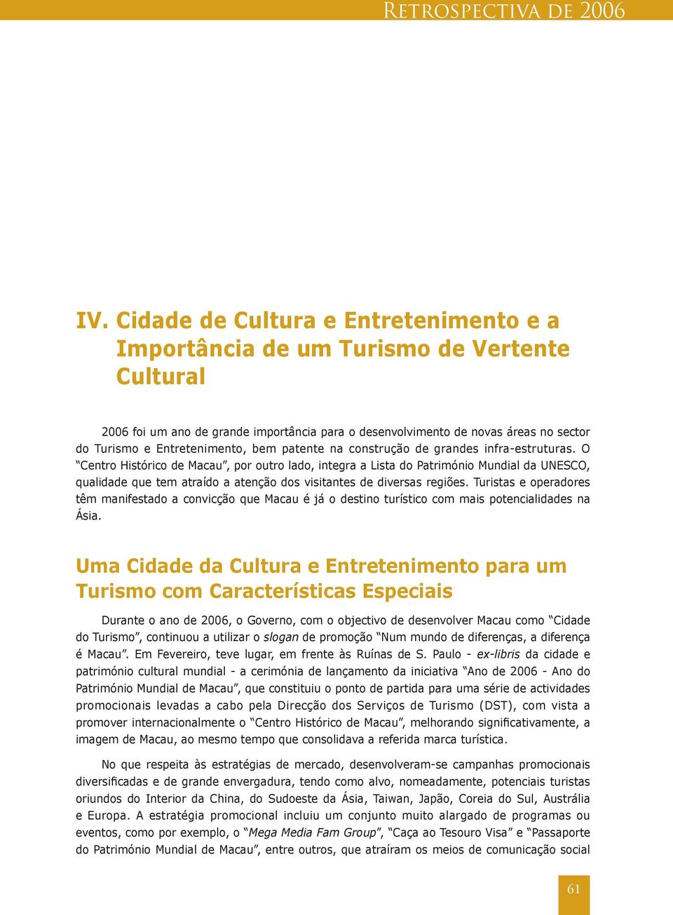 Entretenimento, bem patente na construção de grandes infra-estruturas.