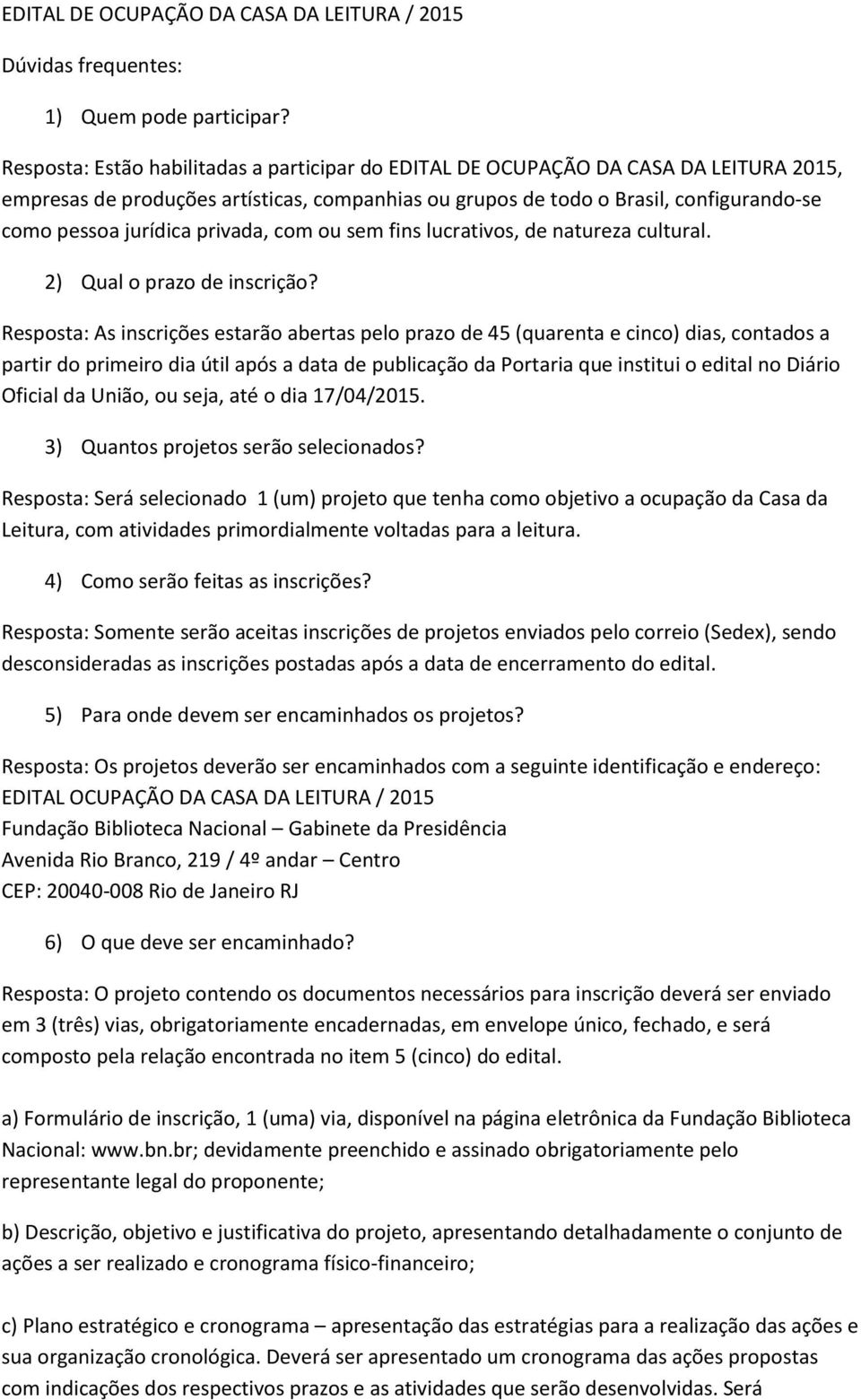 privada, com ou sem fins lucrativos, de natureza cultural. 2) Qual o prazo de inscrição?