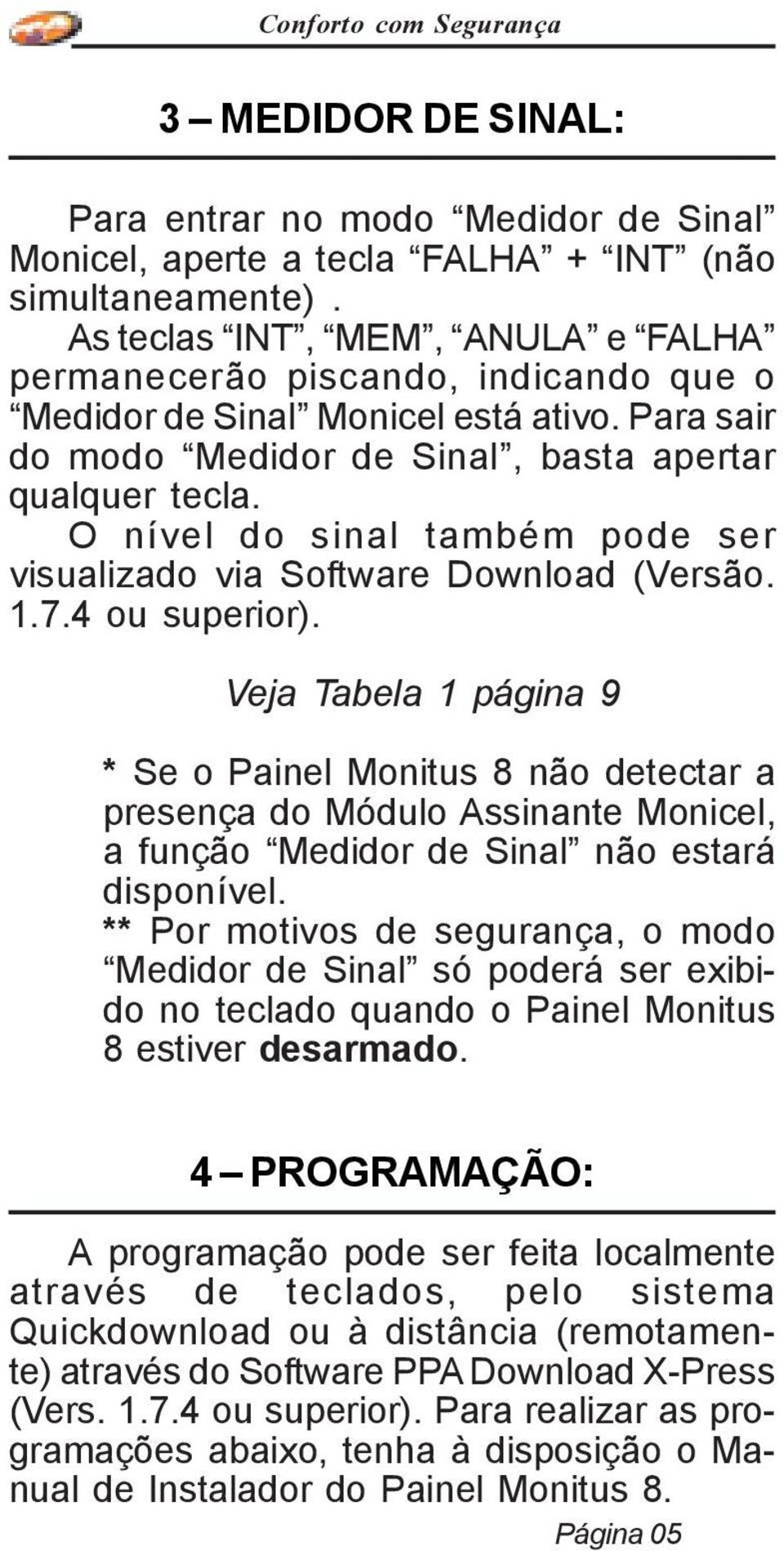 O nível do sinal também pode ser visualizado via Software Download (Versão. 1.7.4 ou superior).