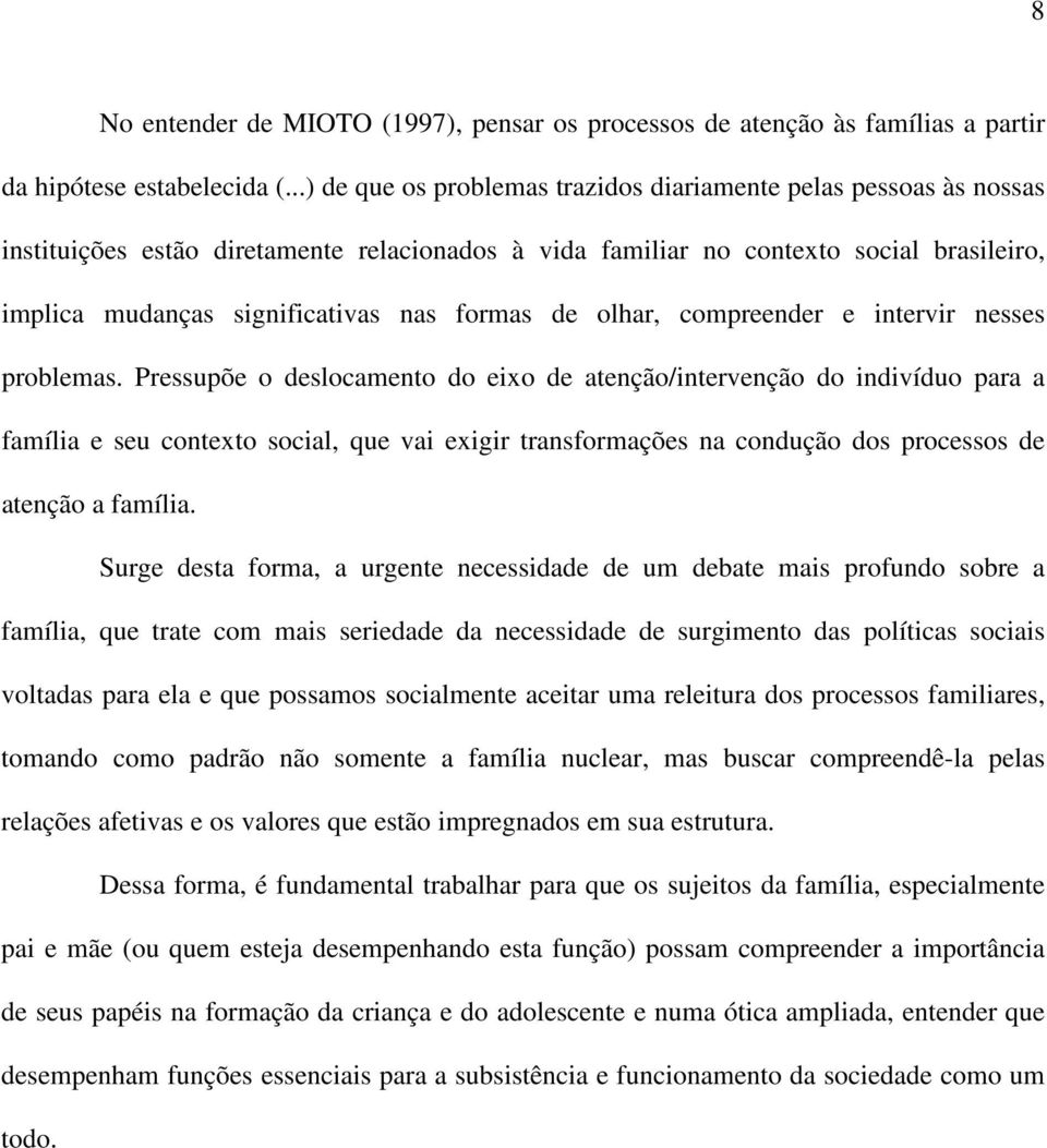 formas de olhar, compreender e intervir nesses problemas.