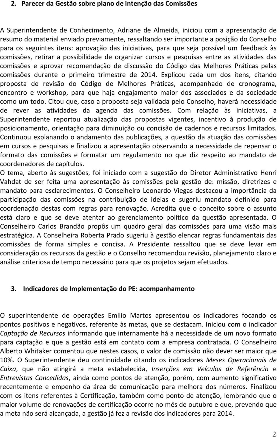 atividades das comissões e aprovar recomendação de discussão do Código das Melhores Práticas pelas comissões durante o primeiro trimestre de 2014.