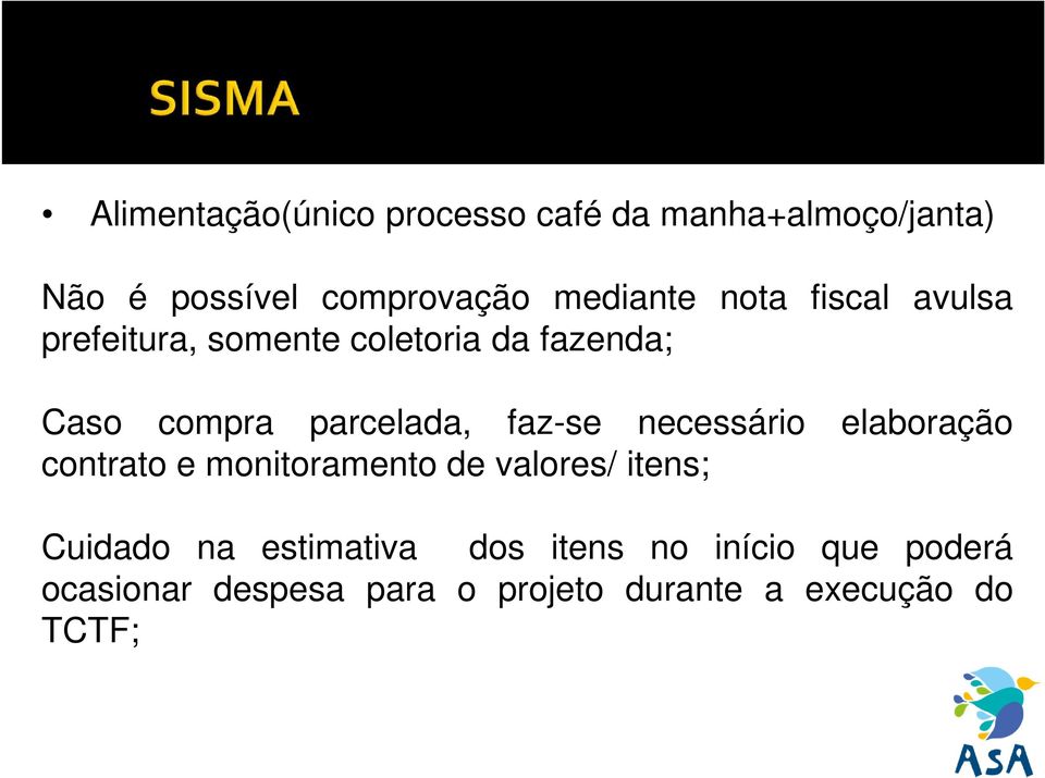 necessário elaboração contrato e monitoramento de valores/ itens; Cuidado na estimativa