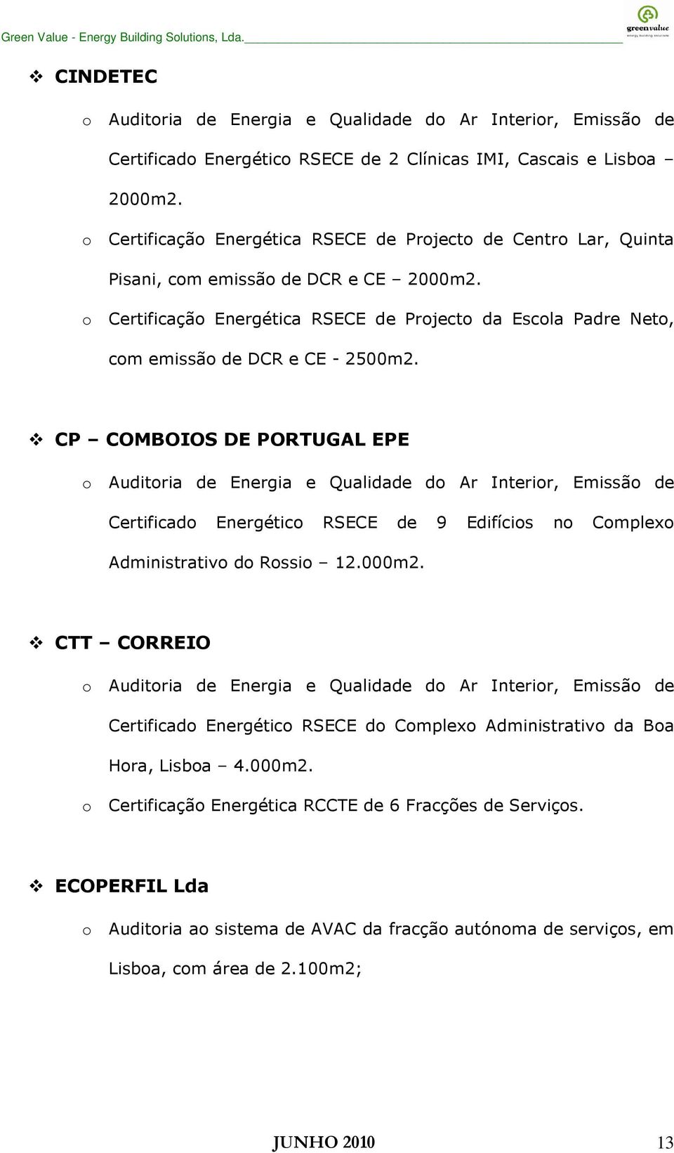 o Certificação Energética RSECE de Projecto da Escola Padre Neto, com emissão de DCR e CE - 2500m2.