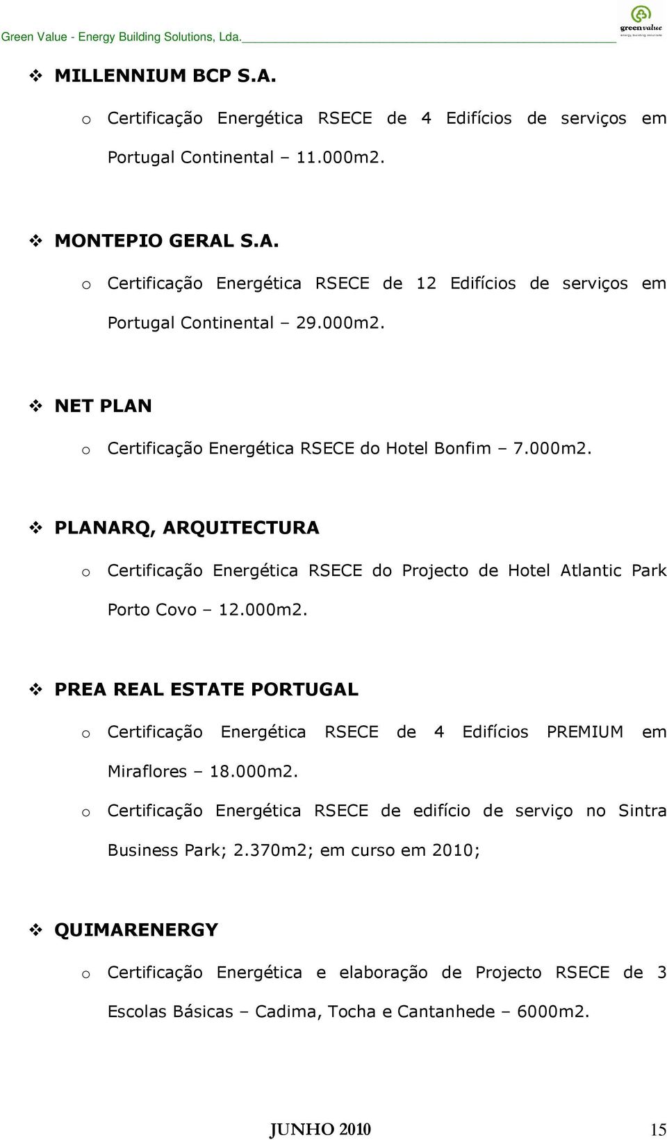 000m2. o Certificação Energética RSECE de edifício de serviço no Sintra Business Park; 2.