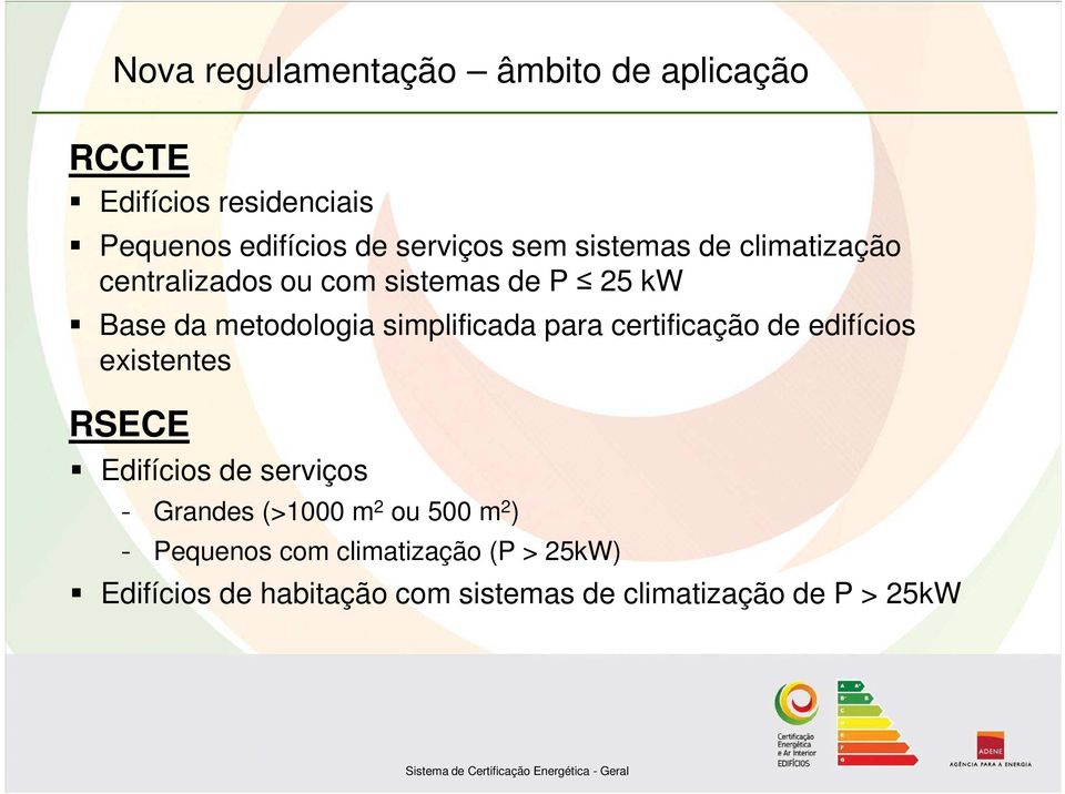 para certificação de edifícios existentes RSECE Edifícios de serviços - Grandes (>1000 m 2 ou 500 m 2