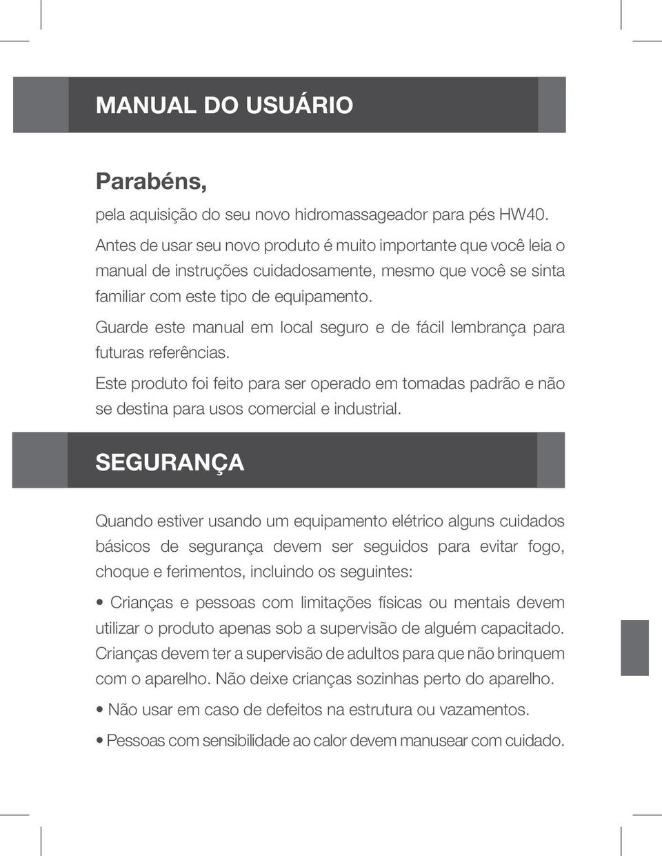 Guarde este manual em local seguro e de fácil lembrança para futuras referências. Este produto foi feito para ser operado em tomadas padrão e não se destina para usos comercial e industrial.