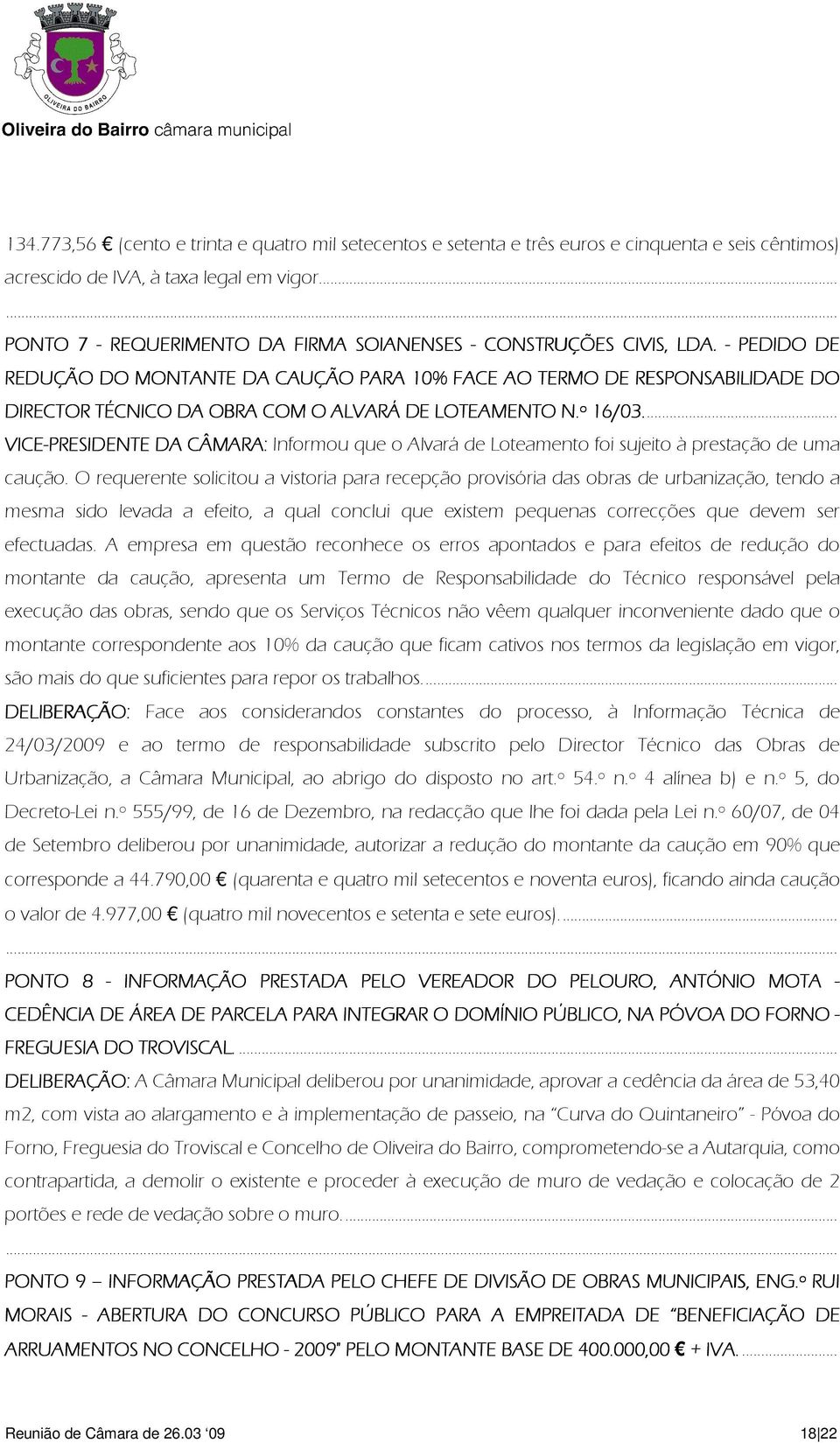 - PEDIDO DE REDUÇÃO DO MONTANTE DA CAUÇÃO PARA 10% FACE AO TERMO DE RESPONSABILIDADE DO DIRECTOR TÉCNICO DA OBRA COM O ALVARÁ DE LOTEAMENTO N.º 16/03.