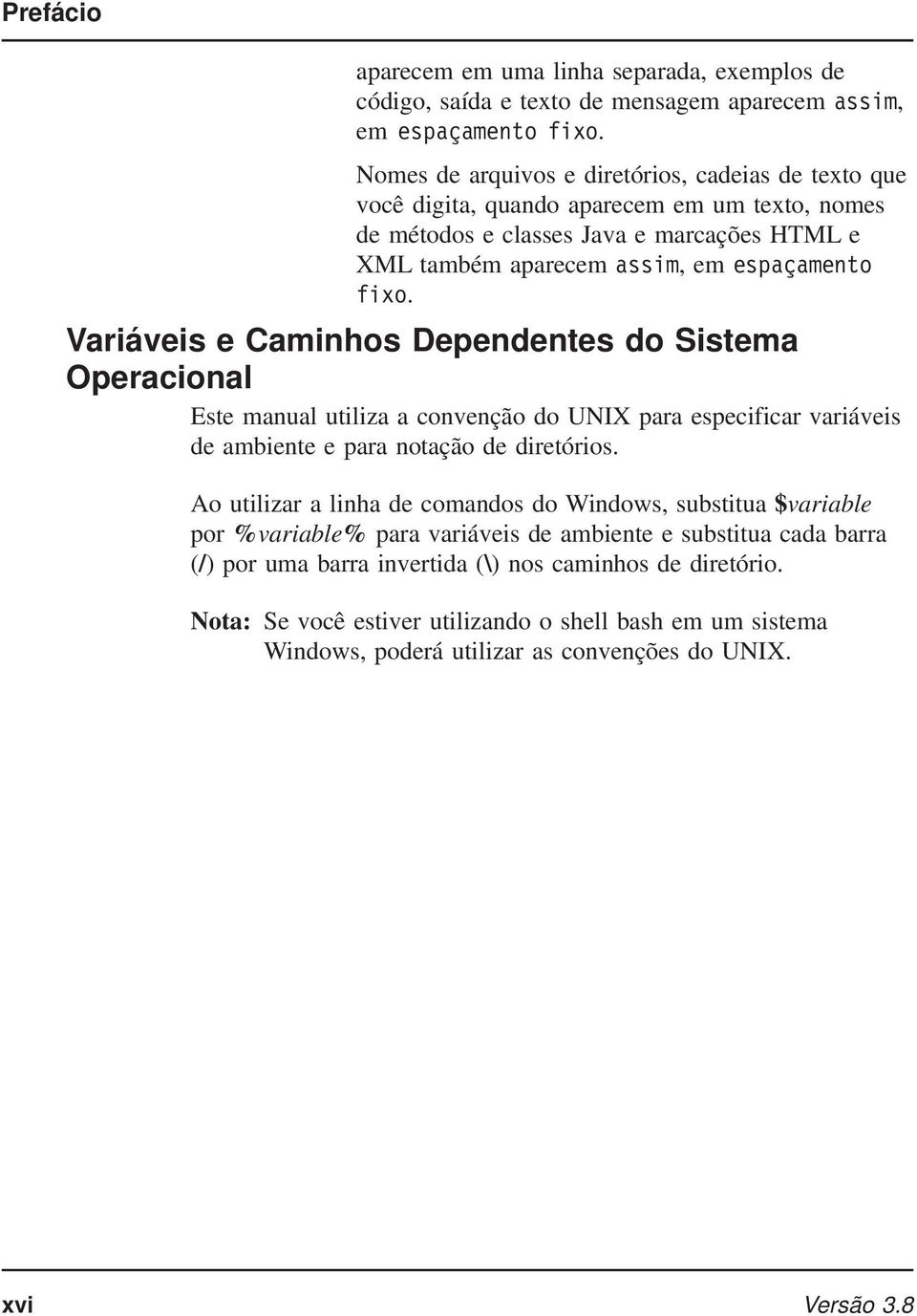 Variáveis e Caminhos Dependentes do Sistema Operacional Este manual utiliza a convenção do UNIX para especificar variáveis de ambiente e para notação de diretórios.