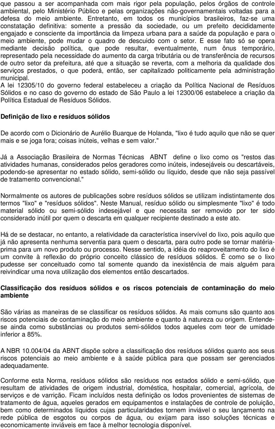 para a saúde da população e para o meio ambiente, pode mudar o quadro de descuido com o setor.