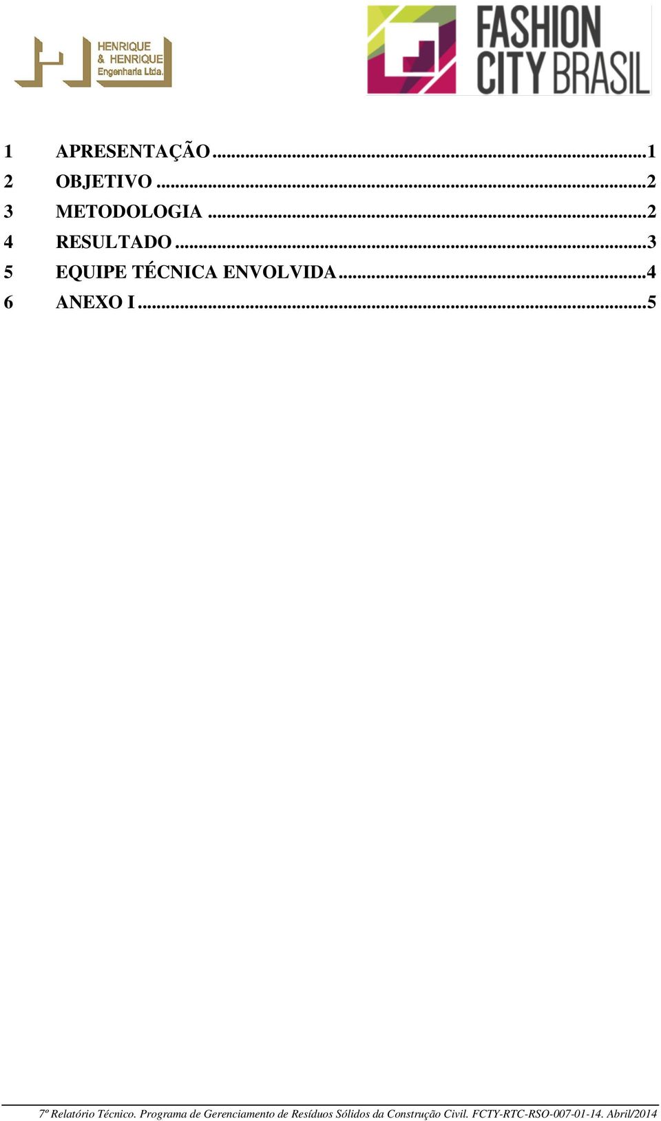 .. 4 6 ANEXO I... 5 7º Relatório Técnico.