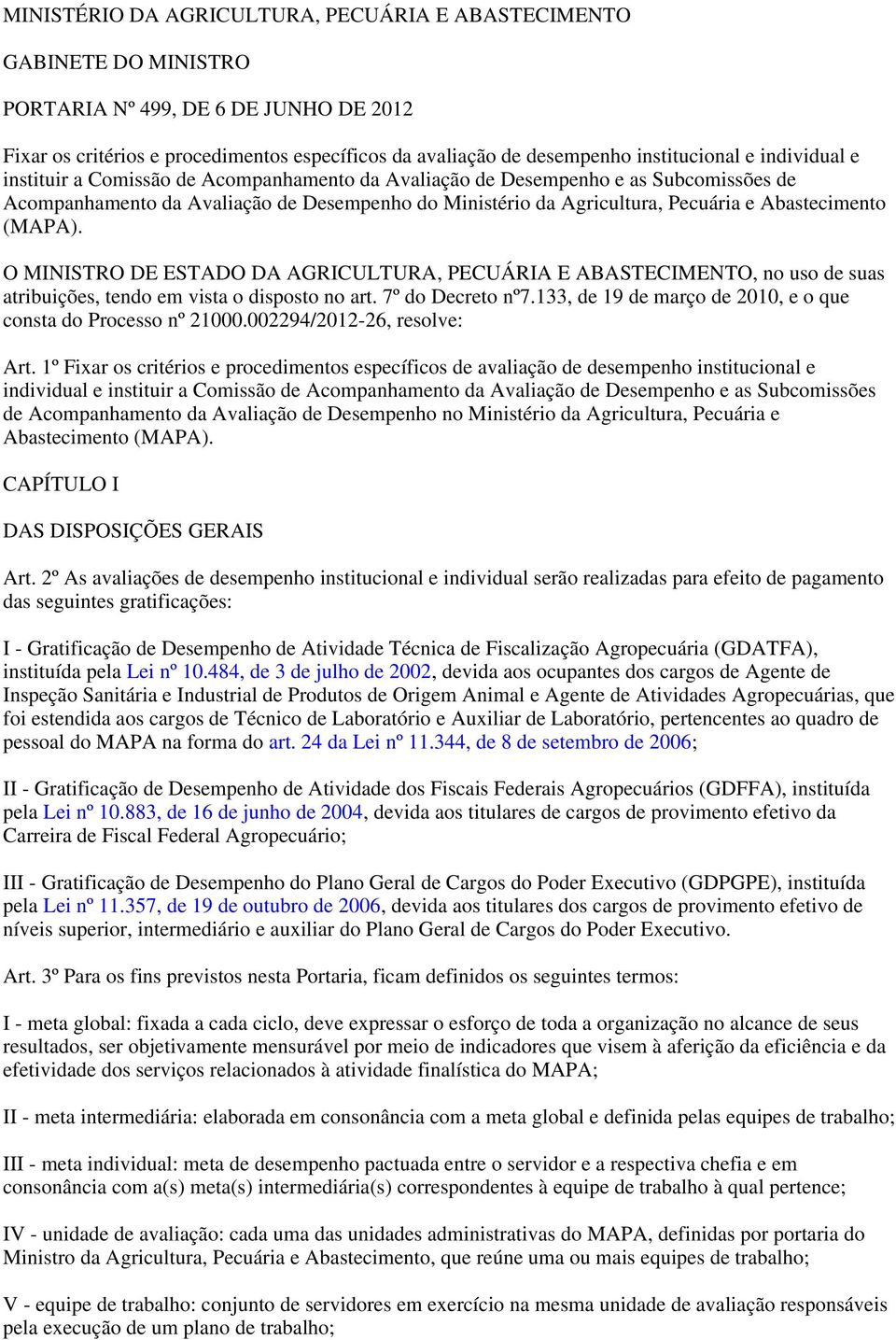 (MAPA). O MINISTRO DE ESTADO DA AGRICULTURA, PECUÁRIA E ABASTECIMENTO, no uso de suas atribuições, tendo em vista o disposto no art. 7º do Decreto nº7.
