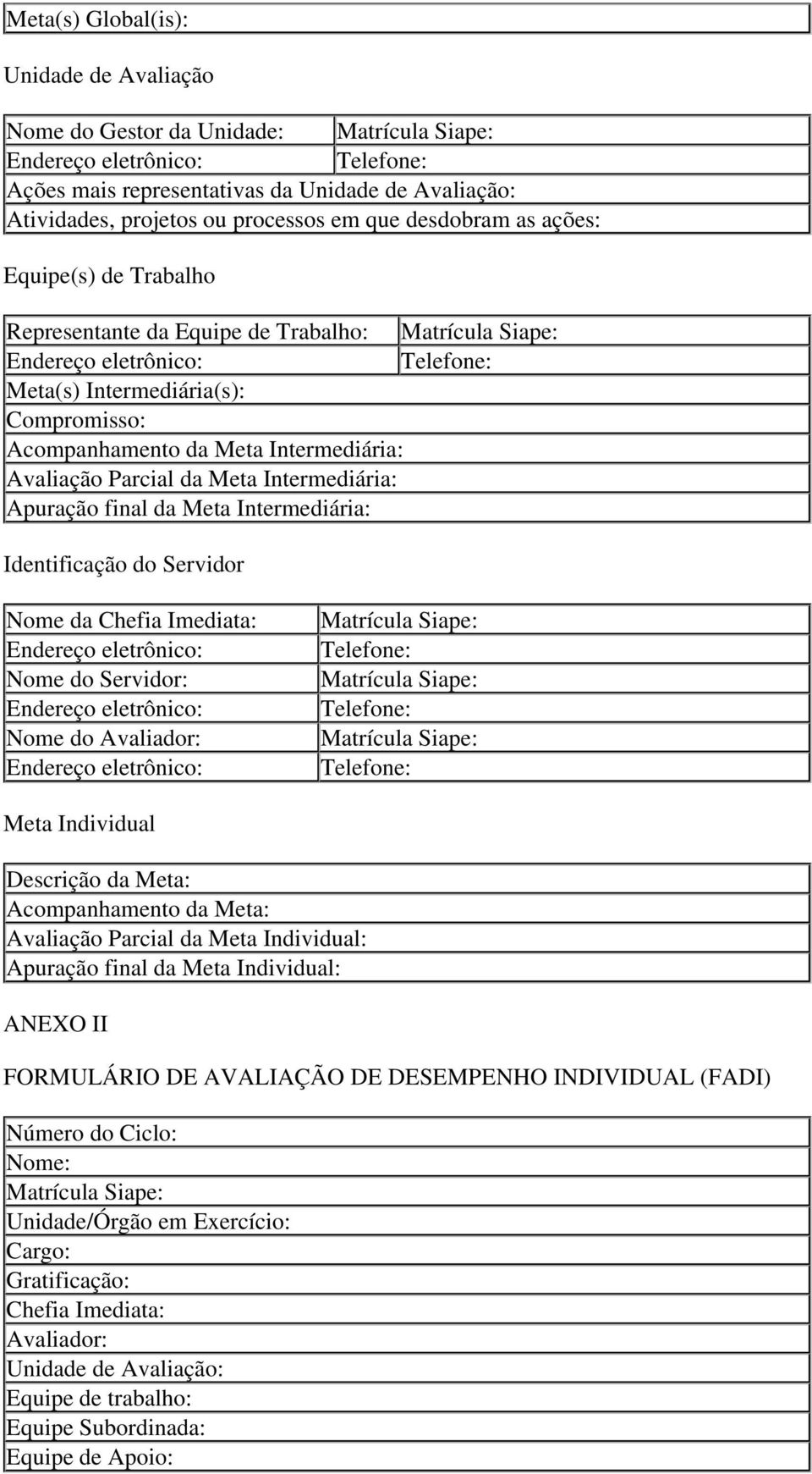 da Meta Intermediária: Avaliação Parcial da Meta Intermediária: Apuração final da Meta Intermediária: Identificação do Servidor Nome da Chefia Imediata: Endereço eletrônico: Nome do Servidor: