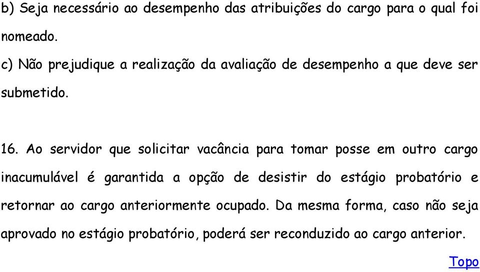 Ao servidor que solicitar vacância para tomar posse em outro cargo inacumulável é garantida a opção de desistir