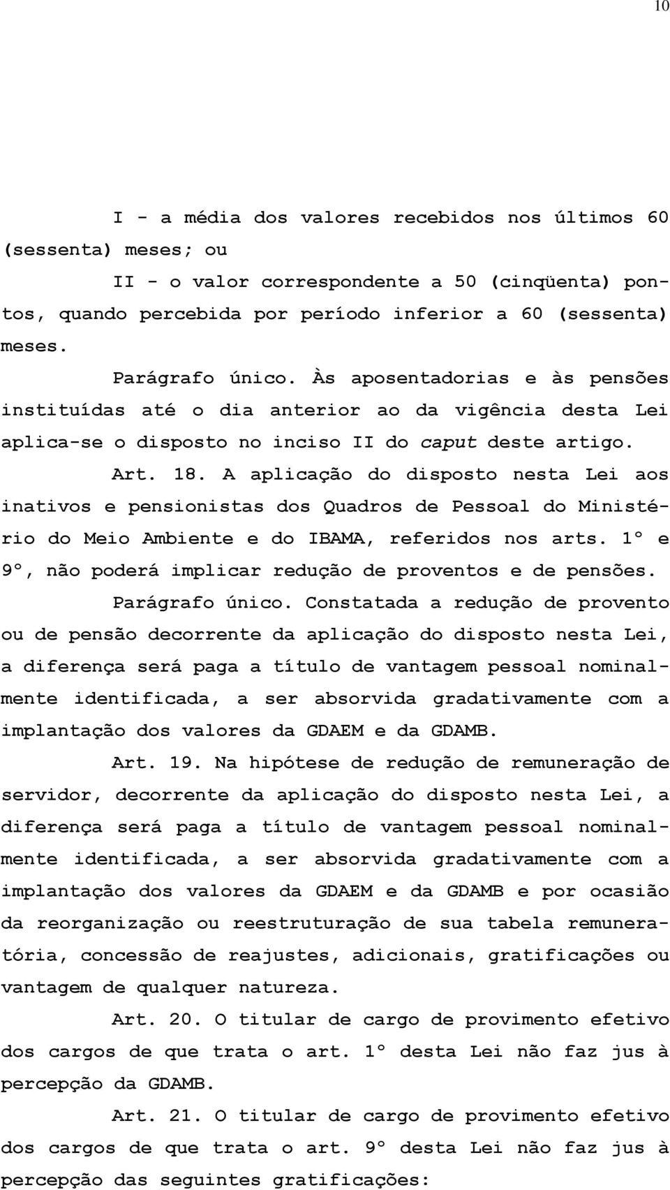 A aplicação do disposto nesta Lei aos inativos e pensionistas dos Quadros de Pessoal do Ministério do Meio Ambiente e do IBAMA, referidos nos arts.