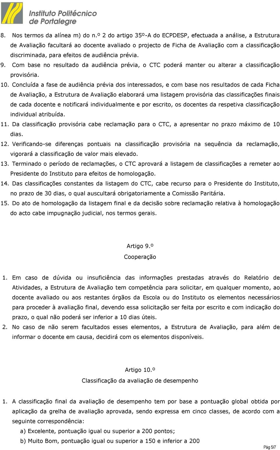 prévia. 9. Com base no resultado da audiência prévia, o CTC poderá manter ou alterar a classificação provisória. 0.